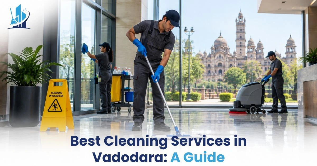 Best Cleaning Services in Vadodara: A Guide